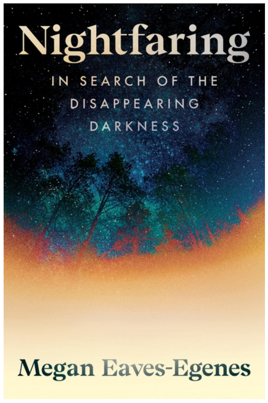 Nightfaring: In Search of the Disappearing Darkness