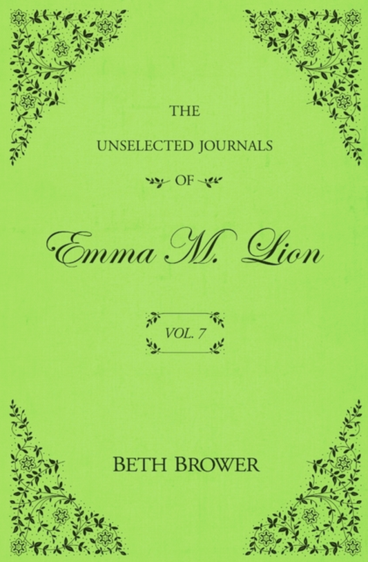 The Unselected Journals of Emma M. Lion: Vol. 7