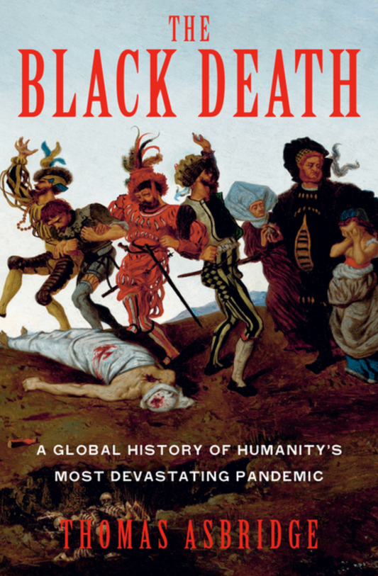 The Black Death: A Global History of Humanity's Most Devastating Pandemic