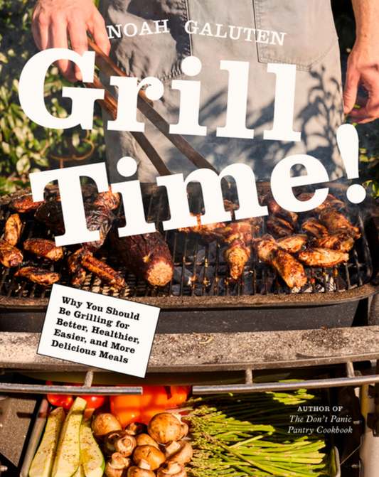 Grill Time!: Why You Should Be Grilling for Better, Healthier, Easier, and More Delicious Meals: A Cookbook