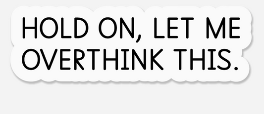 FN - Hold On, Let Me Overthink This - Sticker