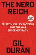 The Nerd Reich: Silicon Valley Fascism and the War on Democracy